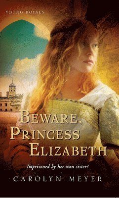 Carolyn Meyer - Beware, Princess Elizabeth, Häftad