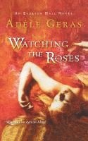 Adèle Geras - Watching the Roses: The Egerton Hall Novels, Volume Two, Häftad