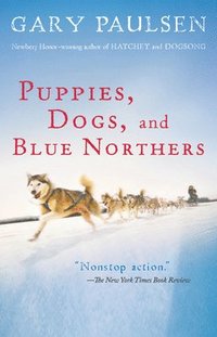 bokomslag Puppies, Dogs, and Blue Northers: Reflections on Being Raised by a Pack of Sled Dogs