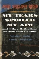bokomslag My Tears Spoiled My Aim: And Other Reflections on Southern Culture