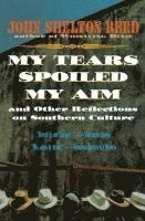 John Shelton Reed - My Tears Spoiled My Aim: And Other Reflections on Southern Culture, Häftad