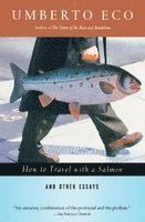 Umberto Eco - How to Travel with a Salmon & Other Essays, Häftad