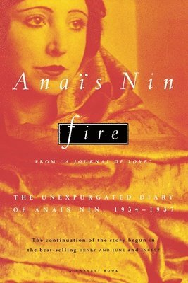 Fire: From 'A Journal of Love' the Unexpurgated Diary of Anais Nin, 1934-1937 1