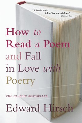 Edward Hirsch - How to Read a Poem: And Fall in Love with Poetry, Häftad