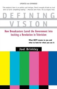 bokomslag Defining Vision: How Broadcasters Lured the Government Into Inciting a Revolution in Television, Updated and Expanded