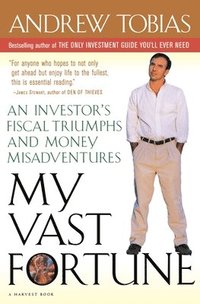 bokomslag My Vast Fortune: An Investor's Fiscal Triumphs and Money Misadventures