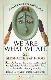 bokomslag We Are What We Ate: 24 Memories of Food, a Share Our Strength Book