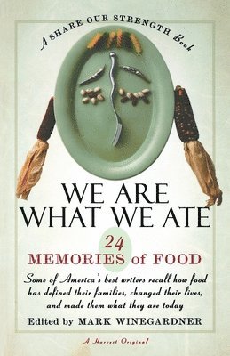 We Are What We Ate: 24 Memories of Food, a Share Our Strength Book 1