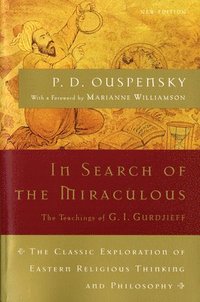 bokomslag In Search of the Miraculous: The Definitive Exploration of G. I. Gurdjieff's Mystical Thought and Universal View