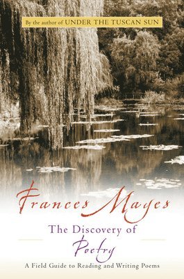 Frances Mayes - The Discovery of Poetry: A Field Guide to Reading and Writing Poems, Häftad