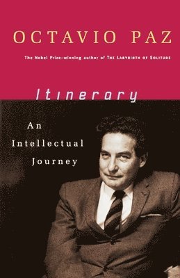 Octavio Paz - Itinerary: An Intellectual Journey, Häftad