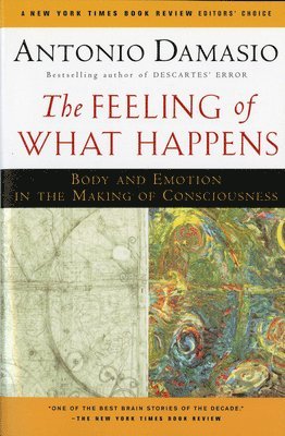 Antonio Damasio - The Feeling of What Happens: Body and Emotion in the Making of Consciousness, Häftad