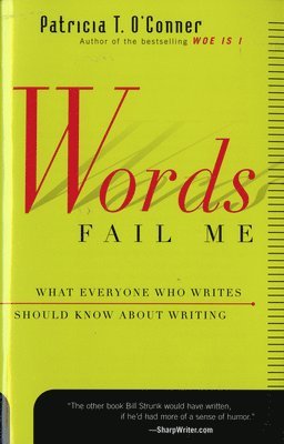 bokomslag Words Fail Me: What Everyone Who Writes Should Know about Writing