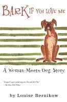 Louise Bernikow - Bark If You Love Me: A Woman-Meets-Dog Story, Häftad