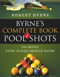 bokomslag Byrne's Complete Book of Pool Shots: 350 Moves Every Player Should Know
