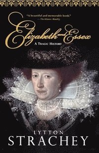 bokomslag Elizabeth and Essex: A Tragic History