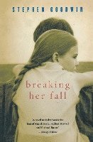Stephen Goodwin - Breaking Her Fall, Häftad
