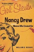 bokomslag Girl Sleuth: Nancy Drew and the Women Who Created Her