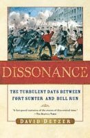 David Detzer - Dissonance: The Turbulent Days Between Fort Sumter and Bull Run, Häftad