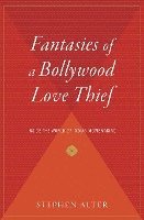 bokomslag Fantasies of a Bollywood Love Thief: Inside the World of Indian Moviemaking