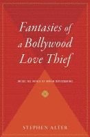 bokomslag Fantasies of a Bollywood Love Thief: Inside the World of Indian Moviemaking