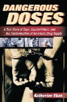 bokomslag Dangerous Doses: A True Story of Cops, Counterfeiters, and the Contamination of America's Drug Supply