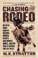 bokomslag Chasing the Rodeo: On Wild Rides and Big Dreams, Broken Hearts and Broken Bones, and One Man's Search for the West