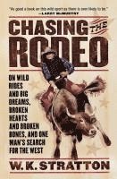 bokomslag Chasing the Rodeo: On Wild Rides and Big Dreams, Broken Hearts and Broken Bones, and One Man's Search for the West