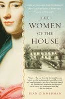 Jean Zimmerman - The Women of the House: How a Colonial She-Merchant Built a Mansion, a Fortune, and a Dynasty, Häftad