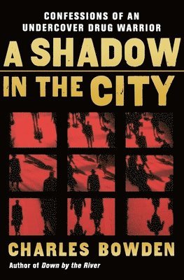 Charles Bowden - A Shadow in the City: Confessions of an Undercover Drug Warrior, Häftad
