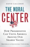 bokomslag The Moral Center: How Progressives Can Unite America Around Our Shared Values