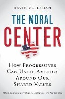 The Moral Center: How Progressives Can Unite America Around Our Shared Values