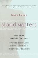 bokomslag Blood Matters: From Brca1 to Designer Babies, How the World and I Found Ourselves in the Future of the Gene