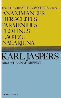 Karl Jaspers - Anaximander, Heraclitus, Parmenides, Plotinus, Lao-Tzu, Nagarjuna, Häftad