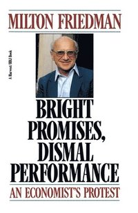 bokomslag Bright Promises, Dismal Performance: An Economist's Protest