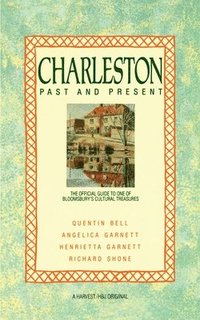 bokomslag Charleston: Past and Present: The Official Guide to One of Bloomsbury's Cultural Treasures