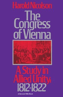 The Congress of Vienna: A Study of Allied Unity: 1812-1822 1