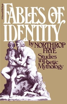 Fables of Identity: Studies in Poetic Mythology 1