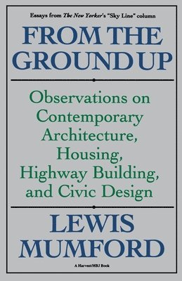 Lewis Mumford - From the Ground Up, Häftad