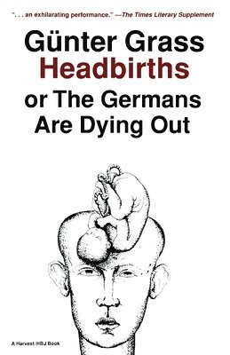 Günter Grass, Gunter Grass, Grass - Headbirths: Or the Germans Are Dying Out, Häftad