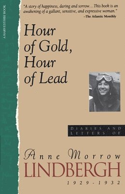 Hour of Gold, Hour of Lead: Diaries and Letters of Anne Morrow Lindbergh, 1929-1932 1