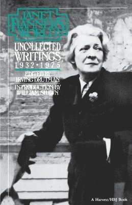 Flanner, Janet Flanner, Irving Drutman - Janet Flanner's World: Uncollected Writings 1932-1975, Häftad