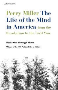 bokomslag The Life of the Mind in America: From the Revolution to the Civil War: A Pulitzer Prize Winner