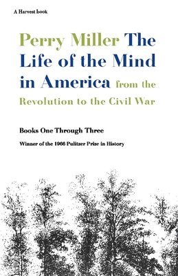 The Life of the Mind in America: From the Revolution to the Civil War: A Pulitzer Prize Winner 1