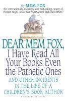 bokomslag Dear Mem Fox, I Have Read All Your Books Even the Pathetic Ones