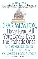 Mem Fox, M. Fox - Dear Mem Fox, I Have Read All Your Books Even the Pathetic Ones: And Other Incidents in the Life of a Children's Book Author, Häftad