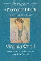 A Moment's Liberty: The Shorter Diary: The Virginia Woolf Library Authorized Edition