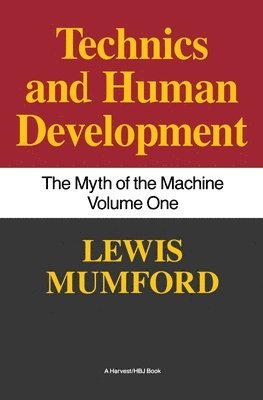 Lewis Mumford - Technics and Human Development: The Myth of the Machine, Vol. I, Häftad