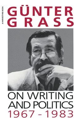 Günter Grass - On Writing and Politics, 1967-1983, Häftad