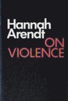 Hannah Arendt - On Violence, Häftad